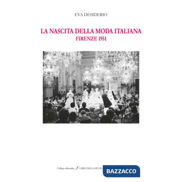 Nascita della moda italiana. Firenze 1951. Ediz. italiana e inglese (La)