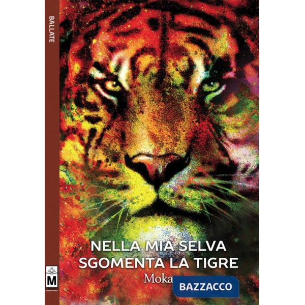 Nella mia selva sgomenta la tigre