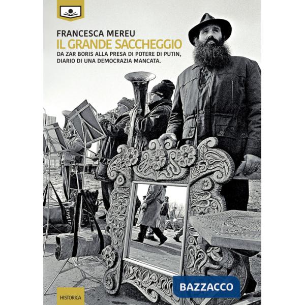 Grande saccheggio. Da zar Boris alla presa di potere di Putin, diario di una democrazia mancata (Il)