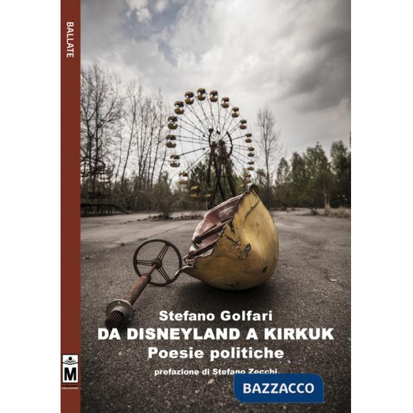 Da Disneyland a Kirkuk. Poesie politiche. Ediz. integrale