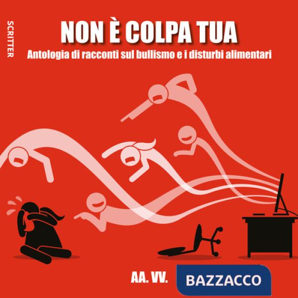 Non è colpa tua. Antologia di racconti sul bullismo e i disturbi alimentari