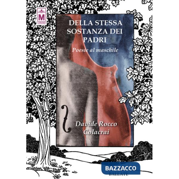 Della stessa sostanza dei padri. Poesie al maschile. Ediz. integrale