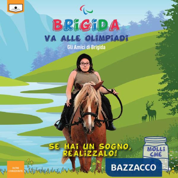 Brigida va alle Olimpiadi. Se hai un sogno, realizzalo. Ediz. a colori