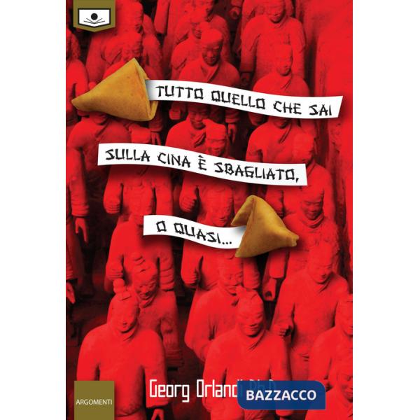 Tutto quello che sai sulla Cina è sbagliato. O quasi.... Ediz. integrale