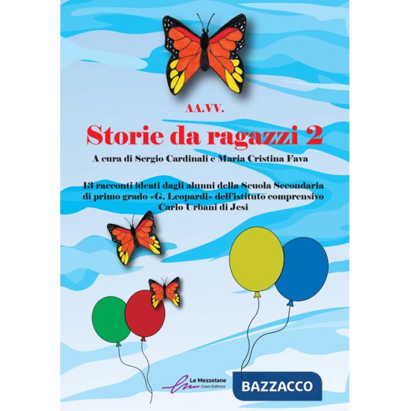 Storie da ragazzi. 13 racconti ideati dagli alunni della Scuola Secondaria di primo grado «G. Leopardi» dell'istituto comprensiv