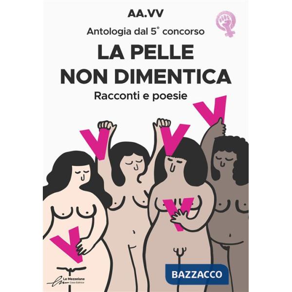 Pelle non dimentica. Antologia dal 5° concorso. Racconti e poesie (La)