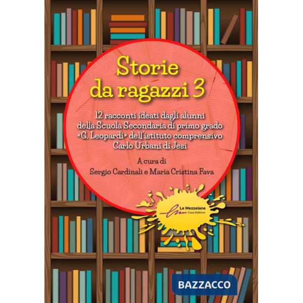Storie da ragazzi. 13 racconti ideati dagli alunni della Scuola Secondaria di primo grado «G. Leopardi» dell'istituto comprensiv