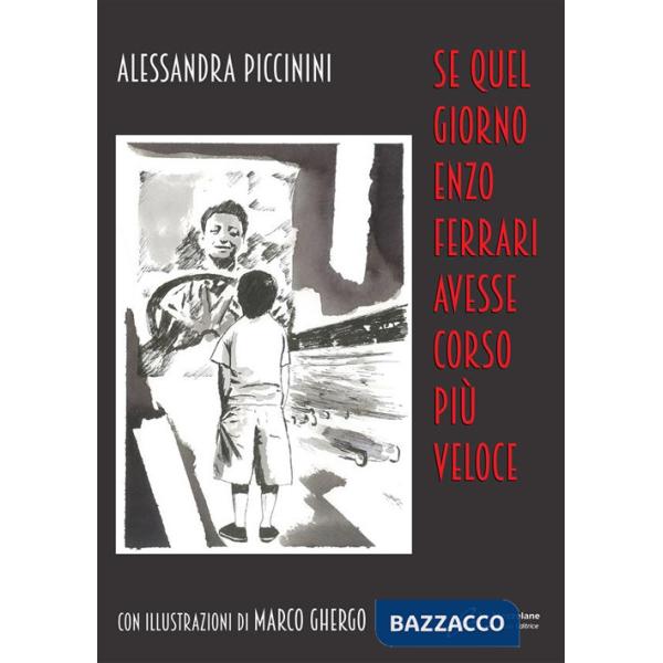 Se quel giorno Enzo Ferrari avesse corso più veloce. Ediz. illustrata