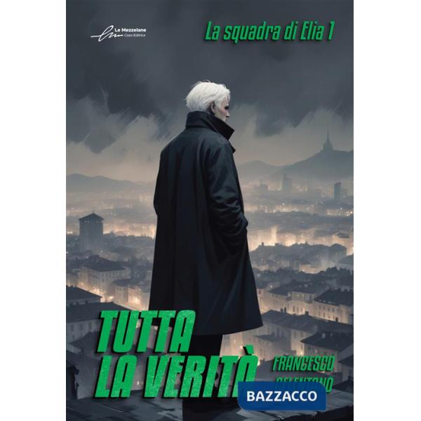 Tutta la verità. La squadra di Elia. Vol. 1