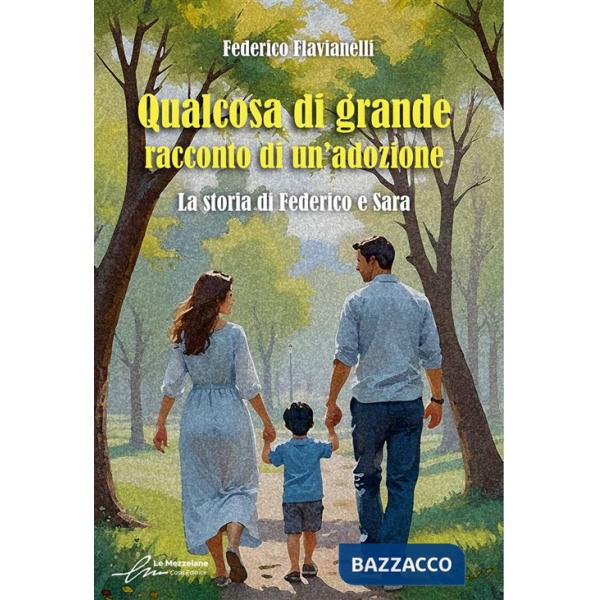 Qualcosa di grande: racconto di un'adozione. La storia di Federico e Sara. Ediz. integrale