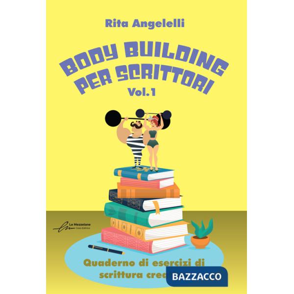 Body building per scrittori. Quaderno di esercizi di scrittura creativa. Vol. 1
