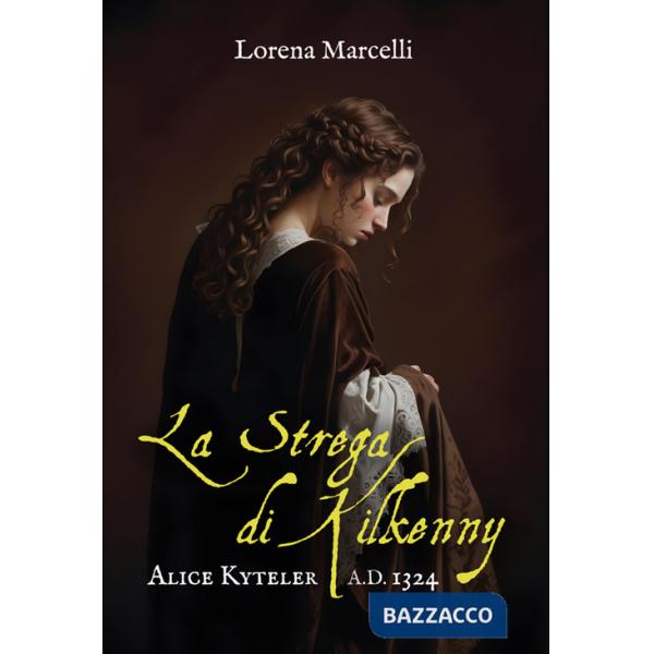 A.D. 1324. Alice Kyteler. La strega di Kilkenny. Ediz. integrale