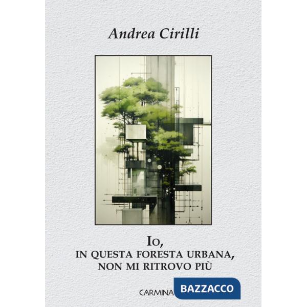 Io, in questa foresta urbana, non mi ritrovo più