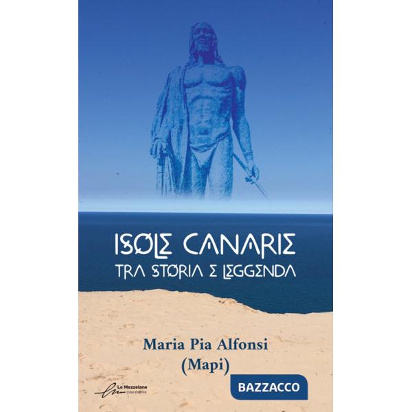 Isole Canarie. Tra storia e leggenda