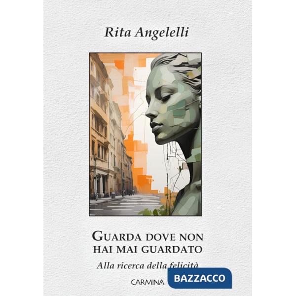 Guarda dove non hai mai guardato. Alla ricerca della felicità