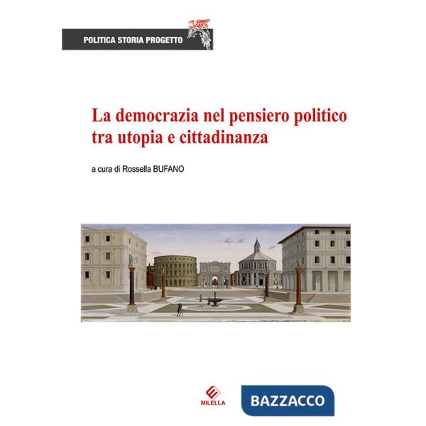 Democrazia nel pensiero politico tra utopia e cittadinanza (La)