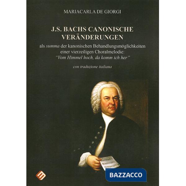 J.S. Bachs canonische veränderungen. Als summa der kanonischen Behandlungsmöglichkeiten einer vierzeiligen Choralmelodie: «Von H