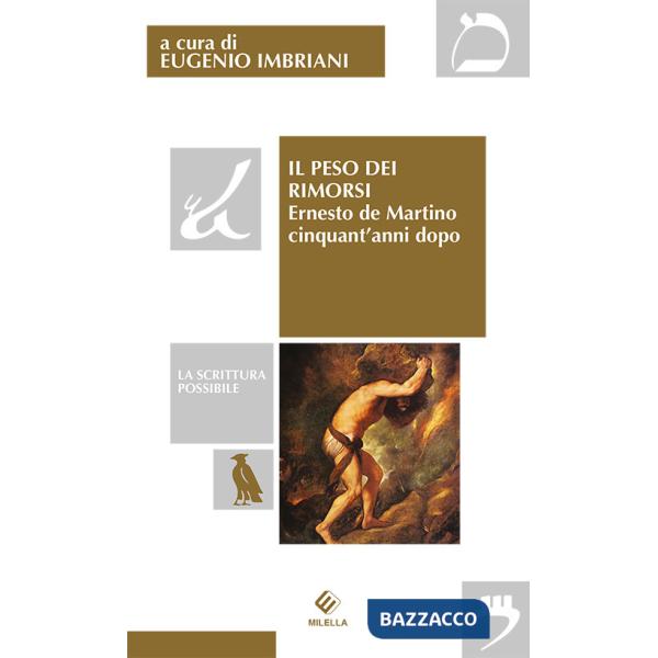 Peso dei rimorsi. Ernesto de Martino cinquant'anni dopo (Il)