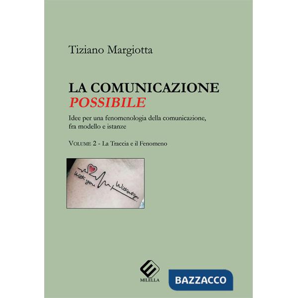 Comunicazione possibile. Idee per una fenomenologia della comunicazione, fra modello e istanze (La). Vol. 2: La traccia e il fen