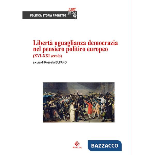 Libertà uguaglianza democrazia nel pensiero politico europeo (XVI-XXI secolo)