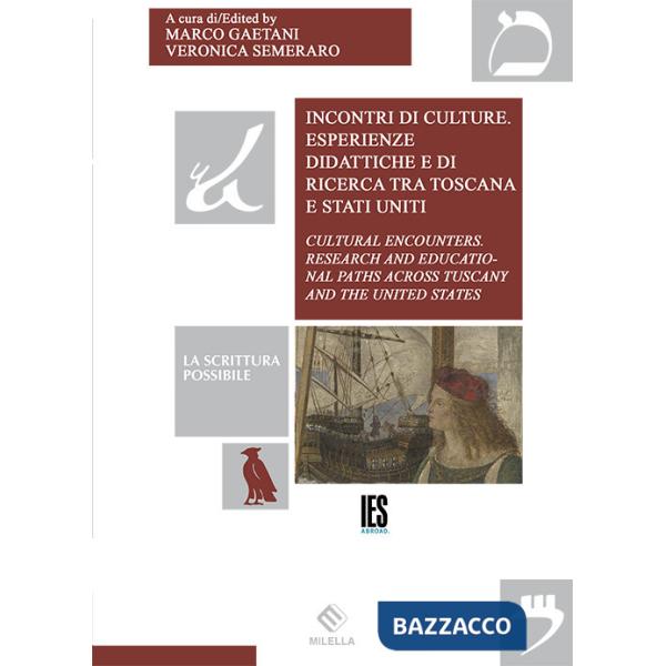 Incontri di culture. Esperienze didattiche e di ricerca tra Toscana e Stati Uniti. Ediz. italiana e inglese