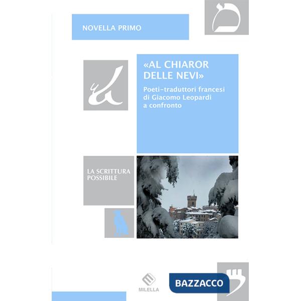 «Al chiaror delle nevi». Poeti-traduttori francesi di Giacomo Leopardi a confronto