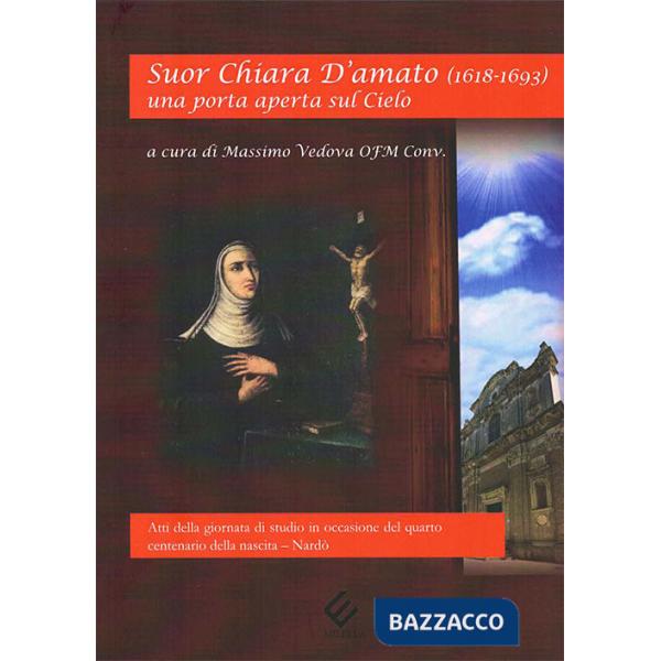 Suor Chiara D'Amato (1618-1693). Una porta aperta sul cielo