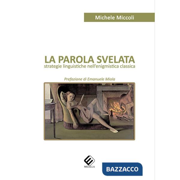 Parola svelata. Strategie linguistiche nell'enigmistica classica (La)