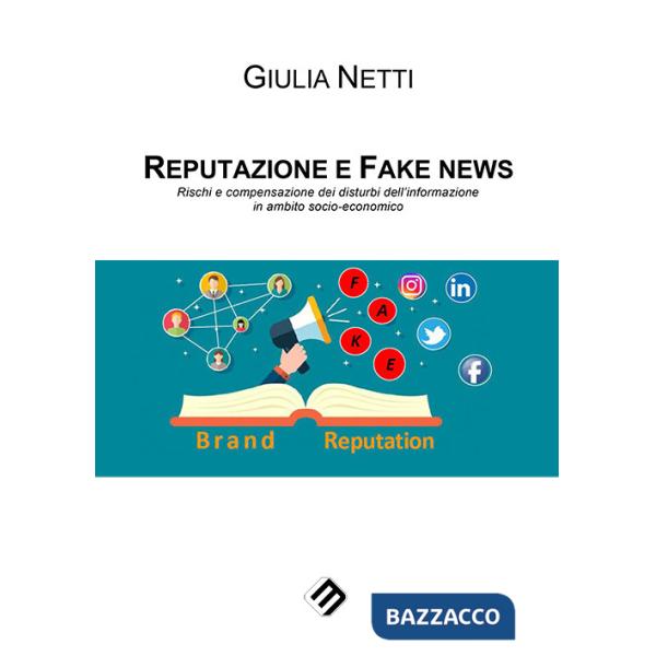Reputazione e fake news. Rischi e compensazione dei disturbi dell'informazione in ambito socio-economico