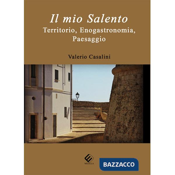 Mio Salento. Territorio, enogastronomia, paesaggio (Il)