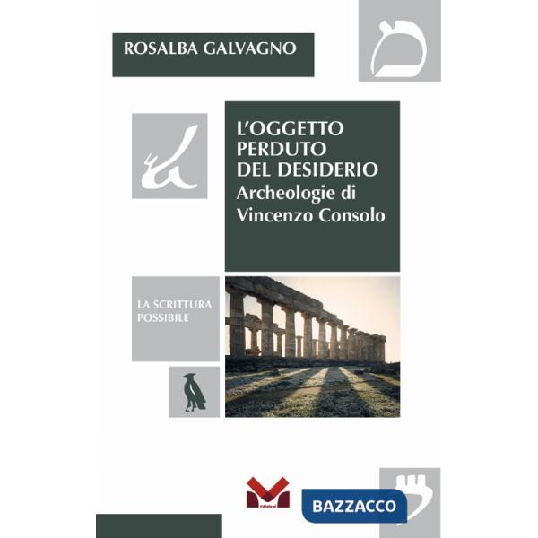 Oggetto perduto del desiderio. Archeologie di Vincenzo Consolo (L')