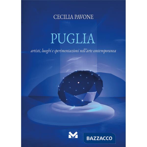 Puglia. Artisti, luoghi e sperimentazioni nell'arte contemporanea