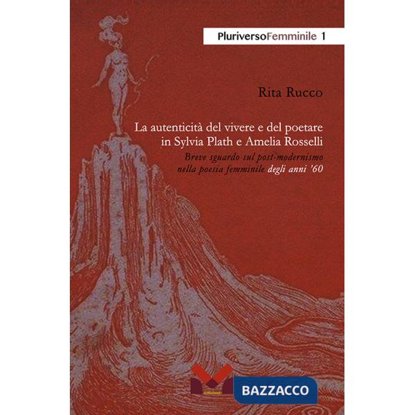Autenticità del vivere e del poetare in Sylvia Plath e Amelia Rosselli. Breve sguardo sul post-modernismo nella poesia femminile