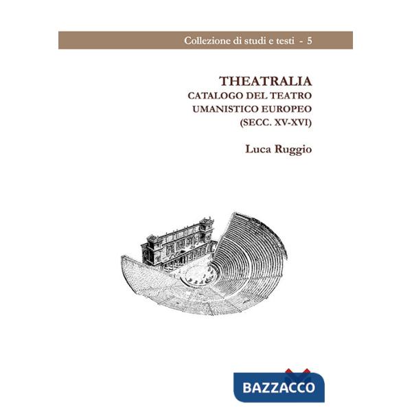 Theatralia. Catalogo del teatro umanistico europeo (secc. XV-XVI)