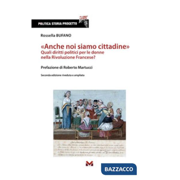 «Anche noi siamo cittadine». Quali diritti politici per le donne nella Rivoluzione Francese? Ediz. ampliata