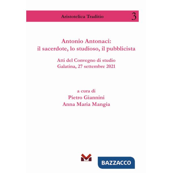 Antonio Antonaci: il sacerdote, lo studioso, il pubblicista. Atti del Convegno di studio Galatina, 27 settembre 2021