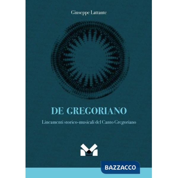 De gregoriano. Lineamenti storico-musicali del canto Gregoriano