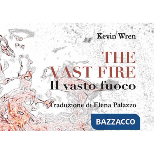 Vast fire-Il vasto fuoco. Ediz. bilingue (The)