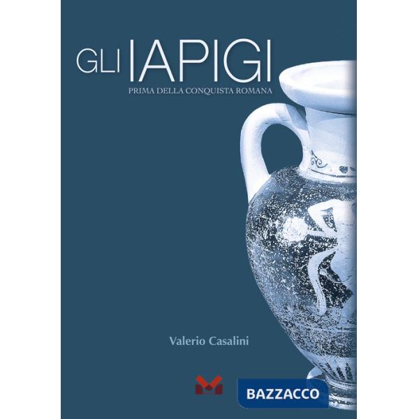 Iapigi. Prima della conquista romana (Gli)
