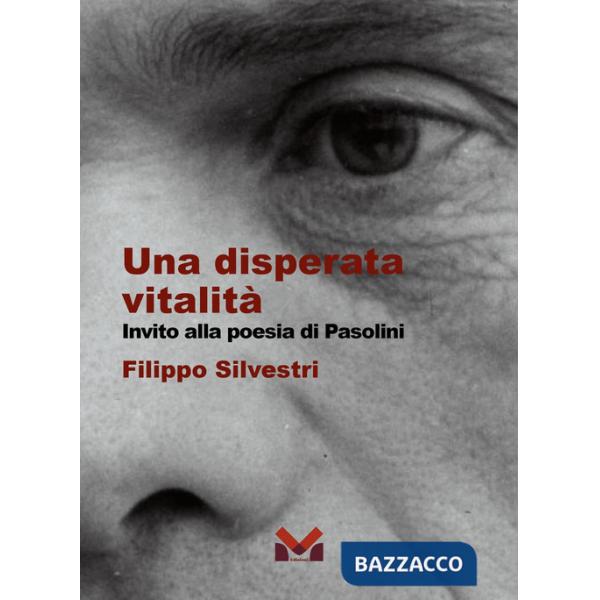Disperata vitalità. Invito alla poesia di Pasolini (Una)