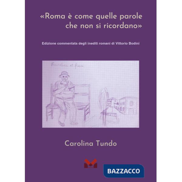 «Roma è come quelle parole che non si ricordano». Edizione commentata degli inediti romani di Vittorio Bodini