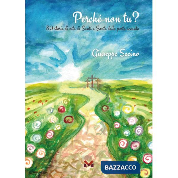 Perché non tu? 80 storie di vite di santi e sante della porta accanto