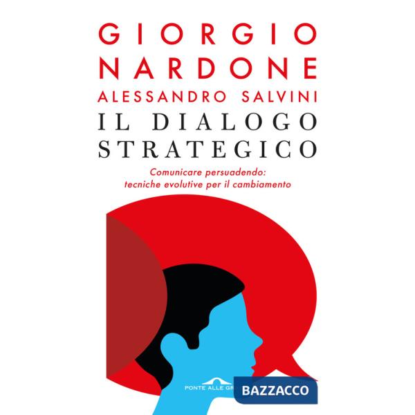 Dialogo strategico. Comunicare persuadendo: tecniche evolute per il cambiamento (Il)