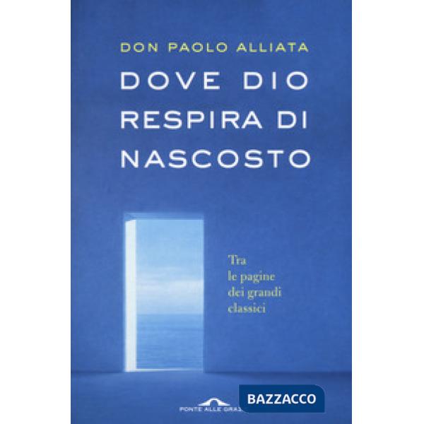 Dove Dio respira di nascosto. Tra le pagine dei grandi classici