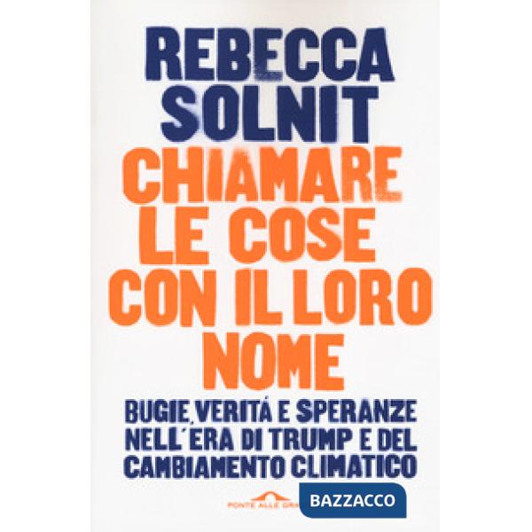 Chiamare le cose con il loro nome. Bugie, verità e speranze nell'era di Trump e del cambiamento climatico