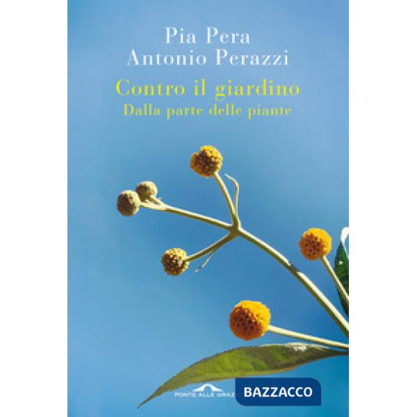 Contro il giardino. Dalla parte delle piante. Nuova ediz.