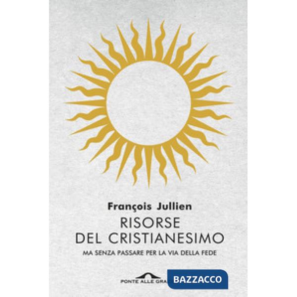 Risorse del cristianesimo. Ma senza passare per la via della fede