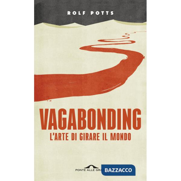 Vagabonding. L'arte di girare il mondo. Nuova ediz.