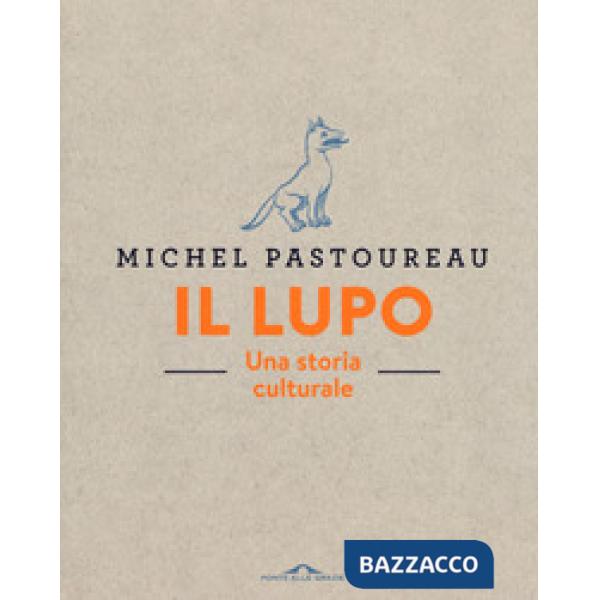 Lupo. Una storia culturale. Ediz. a colori (Il)