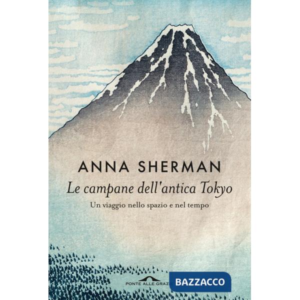 Campane dell'antica Tokyo. Un viaggio nello spazio e nel tempo (Le)